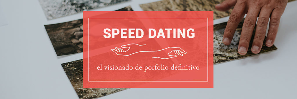 Speed Dating: el visionado de portfolio definitivo.