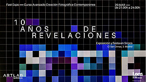 10 años de revelaciones - Décimo aniversario del Curso de Creación Fotográfica Contemporánea - Lens Escuela